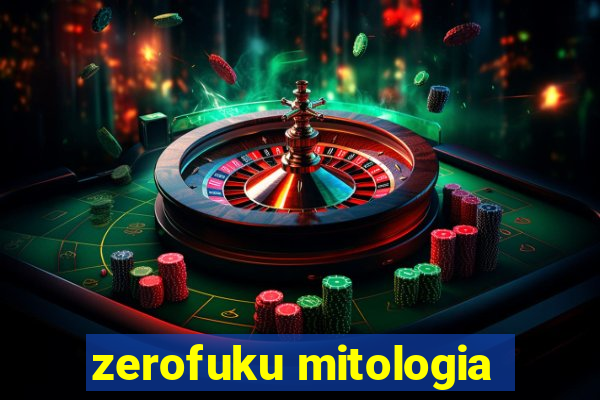 zerofuku mitologia